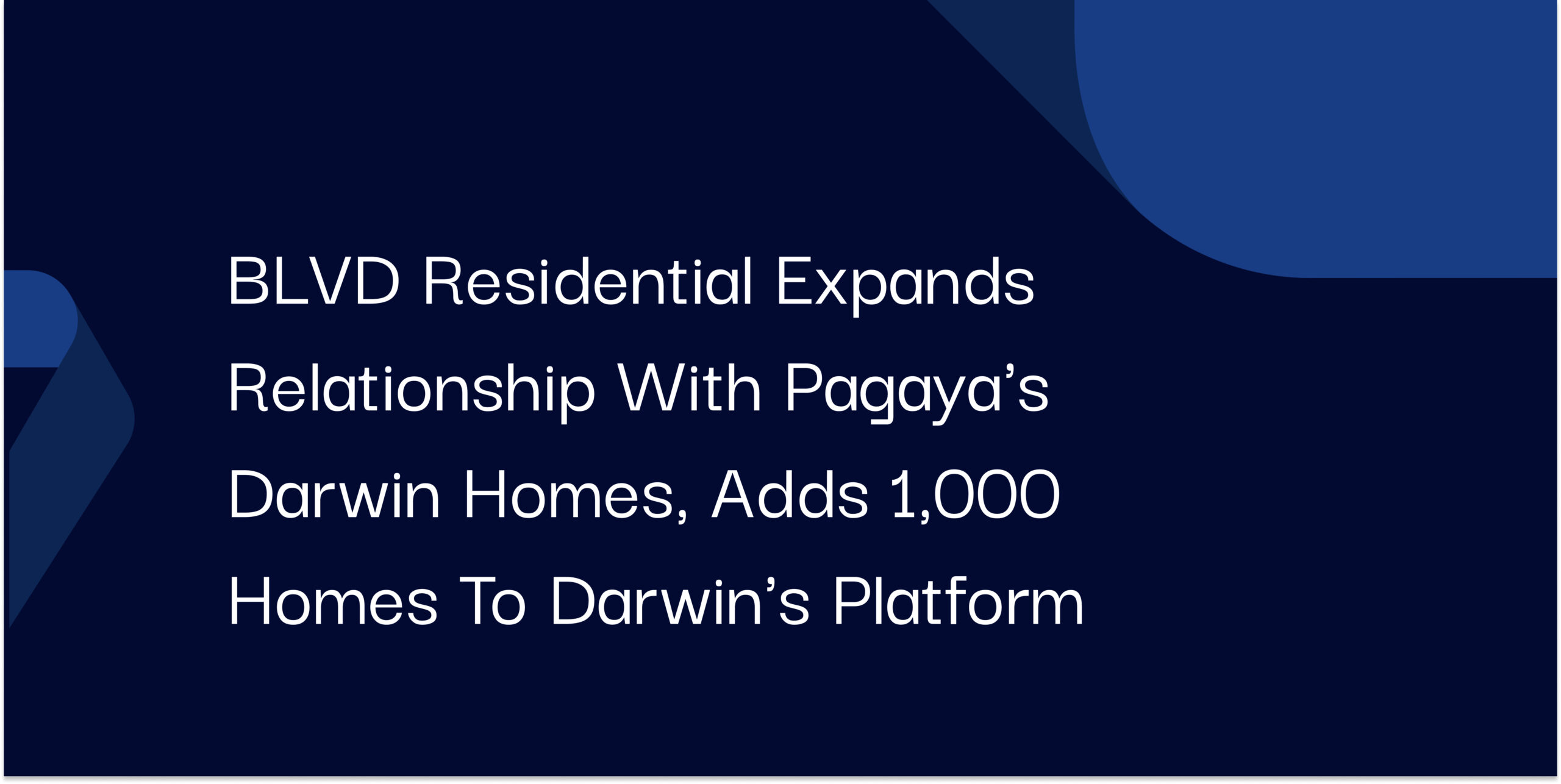 BLVD Residential Expands Relationship with Pagaya's Darwin Homes, Adds 1,000 Homes to Darwin's Platform