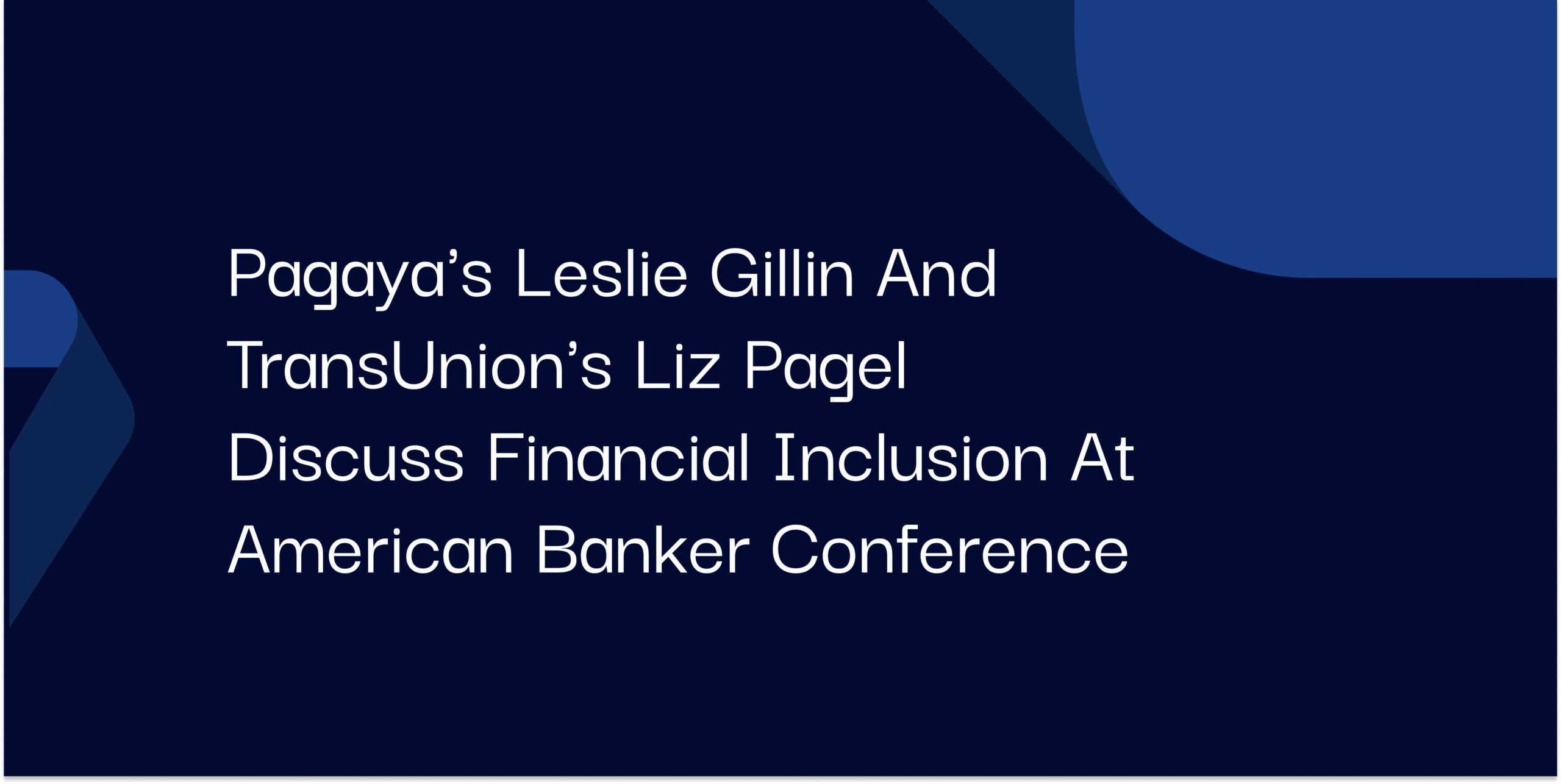 Pagaya's Leslie Gillin and TransUnion's Liz Pagel Discuss Financial Inclusion at American Banker Conference